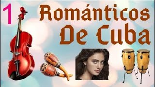 PARTE 1  ROMANTICOS DE CUBA SELECCION DE LOS MEJORES BOLEROS DE LA HISTORIA [upl. by Niki78]