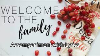 WELCOME TO THE FAMILY ACCOMPANIMENT WITH LYRICS [upl. by Ymac]