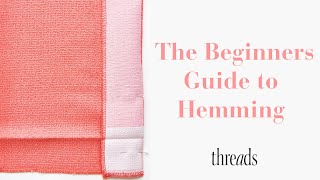 How to Hem – Beginner Sewing Tutorials  Threads Magazine [upl. by Pihc]