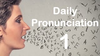 English Pronunciation Practice Daily Pronunciation 1 2019 [upl. by Eadwine]