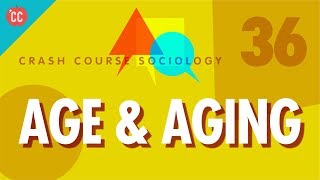 Age amp Aging Crash Course Sociology 36 [upl. by Yssis]