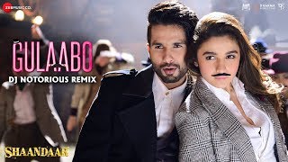 Gulaabo Remix  Shaandaar  Alia Bhatt amp Shahid Kapoor  DJ Notorious [upl. by Samled]