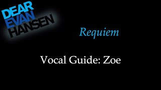 Dear Evan Hansen  Requiem  Vocal Guide Zoe [upl. by Alick]