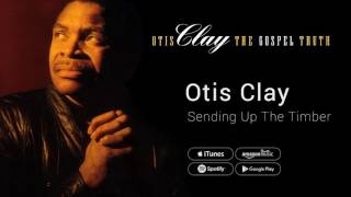 Otis Clay  Sending Up The Timber [upl. by Heigl]