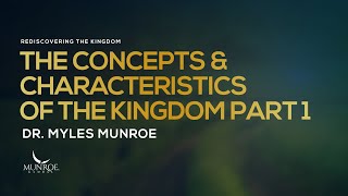 The Concepts and Characteristics of The Kingdom Part 1  Dr Myles Munroe [upl. by Namref287]