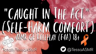 Caught In The Act SelfHarm Comfort ASMR Girlfriend Roleplay F4A [upl. by Nylodnewg]