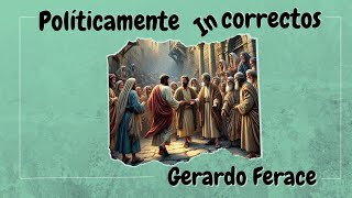 biblia 📍Gerardo Ferace📍  POLITICAMENTE INCORRECTOS [upl. by Akcinehs]