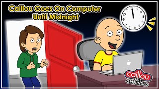 Caillou Gets Grounded Caillou Goes On Computer Until Midnight [upl. by Ynittirb604]