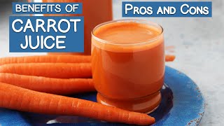 Benefits of Carrot Juice The Pros and Cons [upl. by Blanka]