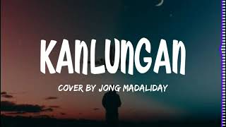 Jong Madaliday  Kanlungan Lyrics [upl. by Elyse]