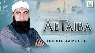 Junaid Jamshed  Ae Taiba  Heart Touching Naat  Tauheed Islamic [upl. by Erdnoed825]