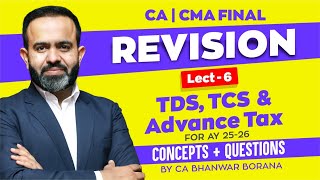 FINAL Revision MAYNOV 2025 l TDS TCS amp Advance Tax l CA Bhanwar Borana Part  6 [upl. by Korb]