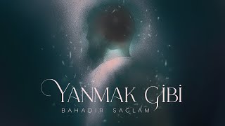 Bahadır Sağlam  Yanmak Gibi [upl. by Nivra]