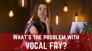 Whats the Problem with Vocal Fry [upl. by Ihsir]