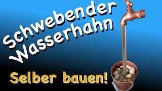 Schwebender Wasserhahn  einfach SELBER BAUEN [upl. by Ainitsirhc]