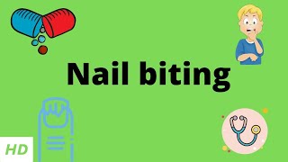 Nail Biting Causes Signs and Symptoms Diagnosis and Treatment [upl. by Poppy]