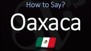 How to Pronounce Oaxaca Mexico CORRECTLY [upl. by Cottrell681]