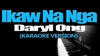 IKAW NA NGA  Daryl Ong KARAOKE VERSION [upl. by Jennings]