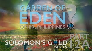 Solomons Gold Series  Part 12A Where is the Garden of Eden Ophir Philippines [upl. by Odlanier]