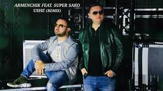 Armenchik Feat Super Sako  Ushe Remix [upl. by Leirbma405]