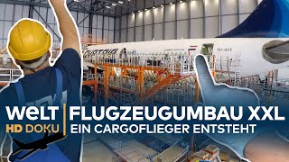 FLUGZEUGUMBAU XXL  Ein Cargoflieger entsteht  HD Doku [upl. by Yrrah]