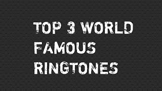 Top 3 World Famous Ringtones [upl. by Yblek]