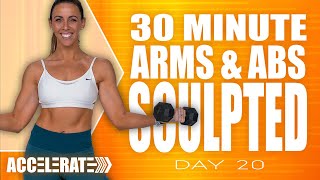 30 Minute Sculpted Arms and Abs Workout  ACCELERATE  Day 20 [upl. by Saxena]