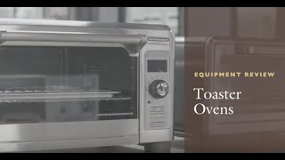 Equipment Review Toaster Ovens [upl. by Nemsaj422]