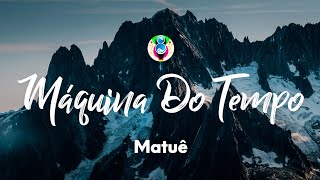 Matuê  Máquina do Tempo Letra [upl. by Georgeanna924]