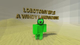 Lobotomy Episode 2  A Windy Landscape [upl. by Namyw]