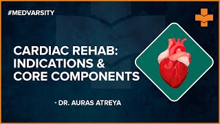 Cardiac Rehab Indications amp Core Components  Dr Auras Atreya  Cardiology  Medvarsity [upl. by Mullac333]