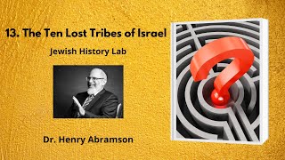 13 The Ten Lost Tribes of Israel Jewish History Lab [upl. by Beichner]