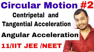 11 Chap 4  Circular Motion 02  Centripetal and Tangential Acceleration  Angular Acceleration [upl. by Fenella458]