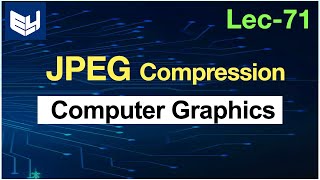 JPEG Compression  CG  Computer Graphics  Lec71  Bhanu Priya [upl. by Georg440]