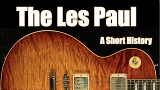 The Gibson Les Paul A Short History from Creation to Custom Shop [upl. by Ahsieym]