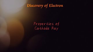 CATHODE RAY EXPERIMENT  DISCOVERY OF ELECTRONS  PROPERTIES OF CATHODE RAYS [upl. by Aliakam]