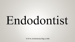 How To Say Endodontist [upl. by Jamal]