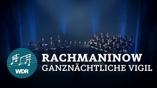 Sergej Rachmaninow – Ganznächtliche Vigil op 37  WDR Rundfunkchor [upl. by Mendoza]