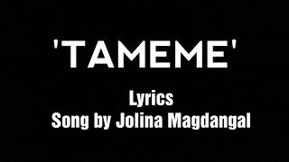 Tameme  Jolina Magdangal Lyrics [upl. by Glick872]