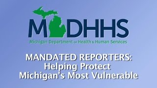 Mandated Reporters Helping Protect Michigans Most Vulnerable [upl. by Damita330]