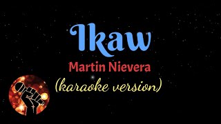 IKAW  MARTIN NIEVERA karaoke version [upl. by Bass]