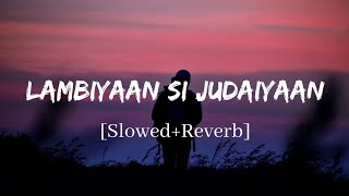 Lambiyaan Si Judaiyaan  Arijit Singh Song  Slowed and Reverb Lofi Mix [upl. by Dlorah]