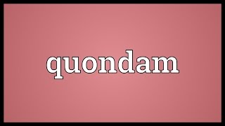 Quondam Meaning [upl. by Intisar]