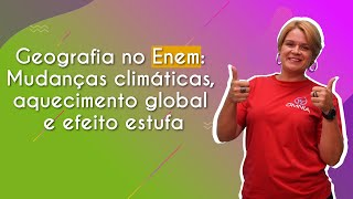 Geografia no Enem Mudanças climáticas aquecimento global e efeito estufa  Brasil Escola [upl. by Wahlstrom]