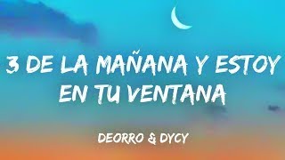 Son las 3 dela mañana y estoy en tu ventana letra deorro amp dycy  perdóname Las canciones mas [upl. by Relyhs211]