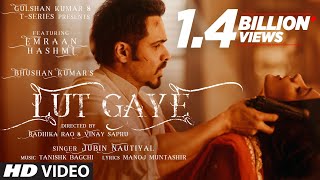 Lut Gaye Full Song Emraan Hashmi Yukti  Jubin N Tanishk B Manoj M  Bhushan K  RadhikaVinay [upl. by Blunk]