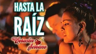 Corazón Serrano  Hasta La Raíz  Video Oficial [upl. by Aeslehc708]