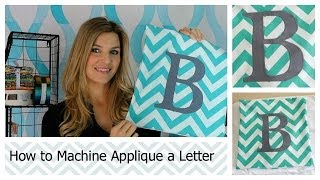 How to Machine Applique a Letter [upl. by Tobe]