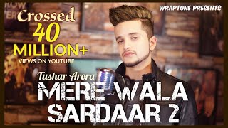 Mere Wala Sardaar 2  Tushar Arora  New Punjabi Songs 2019  WrapTone [upl. by Berliner1]