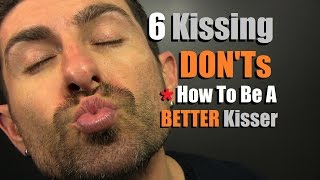 Top 6 Kissing DONTs How To Be A Better Kisser  Kissing Mistakes Men Make [upl. by Noiram]